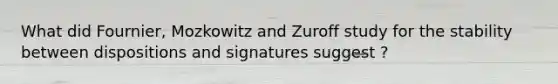 What did Fournier, Mozkowitz and Zuroff study for the stability between dispositions and signatures suggest ?