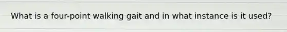What is a four-point walking gait and in what instance is it used?