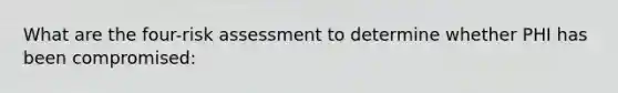 What are the four-risk assessment to determine whether PHI has been compromised: