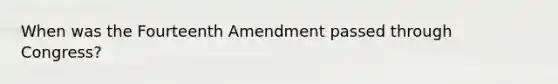 When was the Fourteenth Amendment passed through Congress?