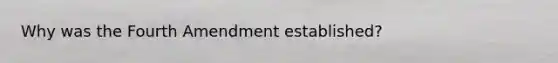 Why was the Fourth Amendment established?