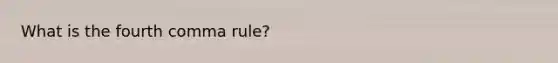 What is the fourth comma rule?