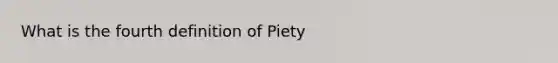 What is the fourth definition of Piety