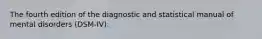 The fourth edition of the diagnostic and statistical manual of mental disorders (DSM-IV):