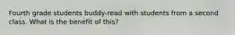 Fourth grade students buddy-read with students from a second class. What is the benefit of this?