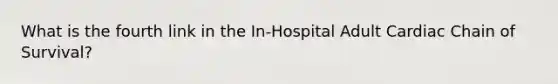 What is the fourth link in the In-Hospital Adult Cardiac Chain of Survival?