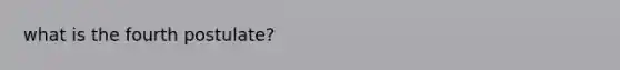 what is the fourth postulate?