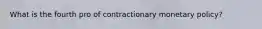 What is the fourth pro of contractionary monetary policy?