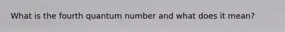 What is the fourth quantum number and what does it mean?