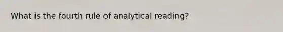 What is the fourth rule of analytical reading?