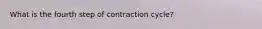 What is the fourth step of contraction cycle?