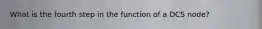 What is the fourth step in the function of a DCS node?