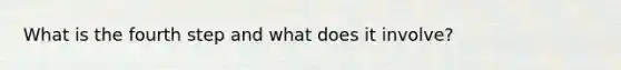What is the fourth step and what does it involve?