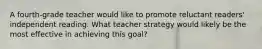 A fourth-grade teacher would like to promote reluctant readers' independent reading. What teacher strategy would likely be the most effective in achieving this goal?