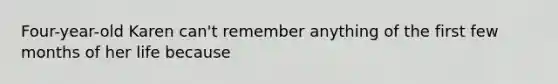 Four-year-old Karen can't remember anything of the first few months of her life because