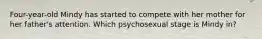Four-year-old Mindy has started to compete with her mother for her father's attention. Which psychosexual stage is Mindy in?