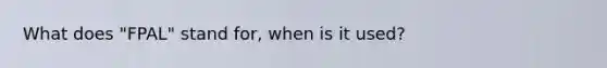 What does "FPAL" stand for, when is it used?