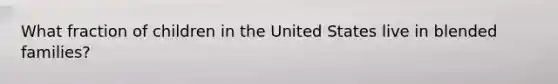 What fraction of children in the United States live in blended families?