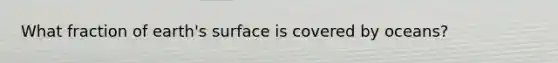 What fraction of earth's surface is covered by oceans?