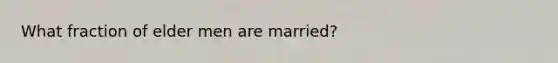 What fraction of elder men are married?