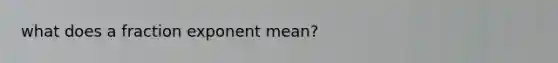 what does a fraction exponent mean?