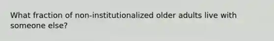 What fraction of non-institutionalized older adults live with someone else?