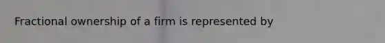 Fractional ownership of a firm is represented by