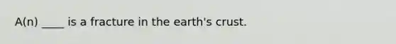 A(n) ____ is a fracture in the earth's crust.