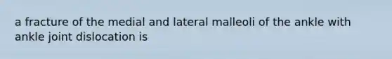 a fracture of the medial and lateral malleoli of the ankle with ankle joint dislocation is