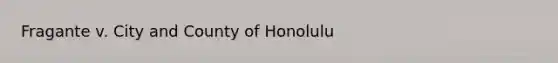 Fragante v. City and County of Honolulu