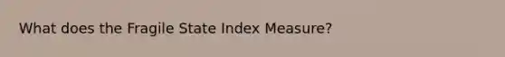 What does the Fragile State Index Measure?