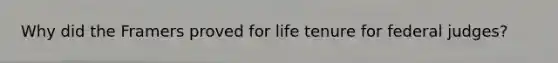 Why did the Framers proved for life tenure for federal judges?