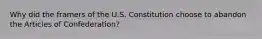 Why did the framers of the U.S. Constitution choose to abandon the Articles of Confederation?