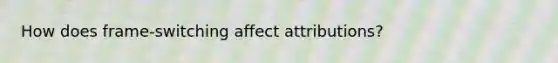 How does frame-switching affect attributions?