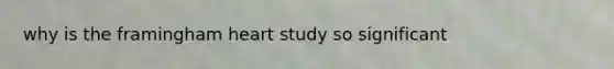 why is the framingham heart study so significant