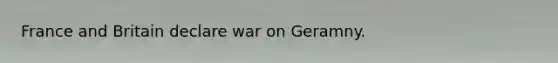 France and Britain declare war on Geramny.