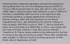 France earned a shameful reputation among many Americans during World War II for all of the following reasons EXCEPT: A. France's official government (or what was left of it after June of 1940) made a separate peace with Germany in June of 1940 and became a collaborator with Germany in the Holocaust and, practically-speaking, a puppet government of Germany. B. France's military, even with the assistance of the British Expeditionary Force, was defeated by the German military in only six weeks from May to June of 1940. C. France allied with Japan during the lead-up to World War II, and in return Japan did not capture French colonies in East Asia such as Vietnam / "Indochina" D. France timidly waited on the defensive for the first 8 months of the war during the so-called "Phony War" period and took virtually no offensive actions to relieve pressure on their Polish allies in September of 1939