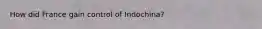 How did France gain control of Indochina?