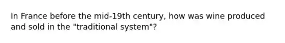 In France before the mid-19th century, how was wine produced and sold in the "traditional system"?