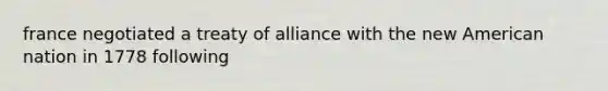 france negotiated a treaty of alliance with the new American nation in 1778 following