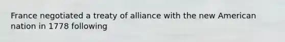 France negotiated a treaty of alliance with the new American nation in 1778 following