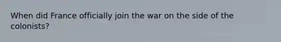 When did France officially join the war on the side of the colonists?