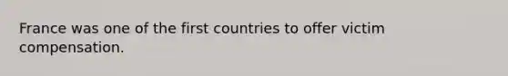 France was one of the first countries to offer victim compensation.