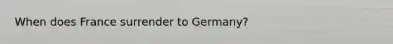 When does France surrender to Germany?