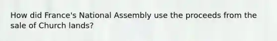 How did France's National Assembly use the proceeds from the sale of Church lands?