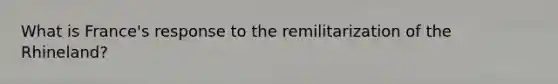 What is France's response to the remilitarization of the Rhineland?