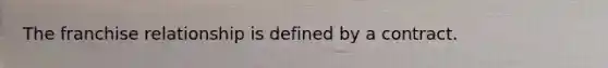 The franchise relationship is defined by a contract.