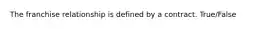 The franchise relationship is defined by a contract. True/False