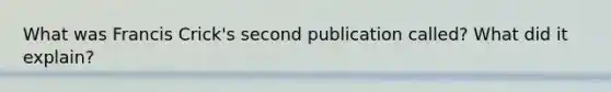 What was Francis Crick's second publication called? What did it explain?