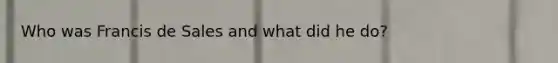 Who was Francis de Sales and what did he do?